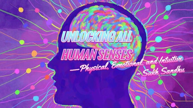 Human Senses | Sukh Sandhu A graphic of a head silhouette with brain imagery illustrates unlocking physical, emotional and intuitive human senses as.